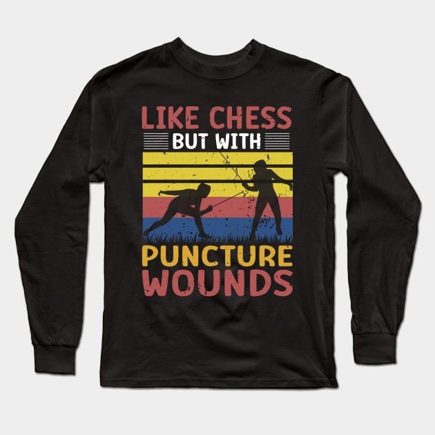 Fencing Like Chess But With Puncture Wounds - Funny Fencing Gift Long Sleeve T-Shirt by MetalHoneyDesigns